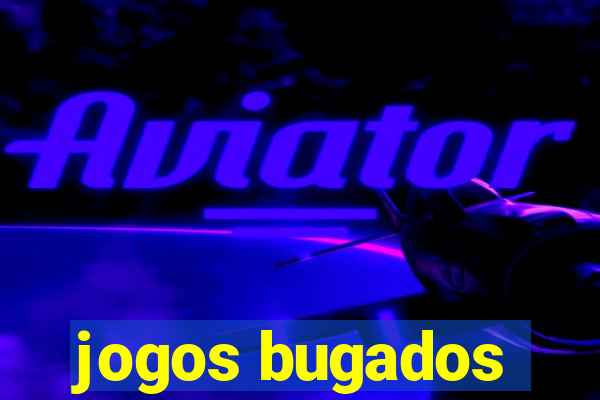 jogos bugados